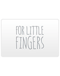 For Little Fingers